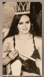  ?? CORTESÍA. ?? Esta imagen es un tesoro de cuando Guardia ganó Miss Costa Rica en el 78.