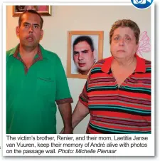  ??  ?? The victim’s brother, Renier, and their mom, Laetitia Janse van Vuuren, keep their memory of André alive with photos on the passage wall. Photo: Michelle Pienaar