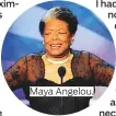  ??  ?? Maya Angelou.