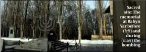  ?? PHOTO: GETTY IMAGES ?? Sacred site: The memorial at Babyn Yar before (left) and during (inset) the bombing