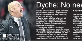  ??  ?? HOME FRONT: Sean Dyche is not tempted to work abroad