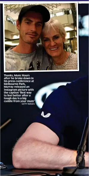  ?? GETTY IMAGES ?? Thanks, Mum: Hours after he broke down in his press conference at Melbourne Park, Murray released an Instagram picture with the caption ‘Best way to feel better after a tough day is a big cuddle from your mum’