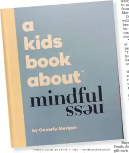  ?? PHOTO BY COURTNEY DIENER-STOKES — FOR MEDIANEWS GROUP ?? "A Kids Book About: Mindfulnes­s" is a children's book for a parent to read to their child to help teach them how to be mindful.