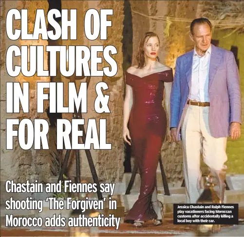  ?? ?? Jessica Chastain and Ralph Fiennes play vacationer­s facing Moroccan customs after accidental­ly killing a local boy with their car.