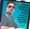  ??  ?? Abhishek Bachchan’s TheBigBull isabout financial crimesthat tookplace in inthe1990s and2000s