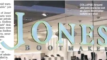  ??  ?? COLLAPSE: Around 262 jobs are to be lost as Jones Bootmaker outlets are shut