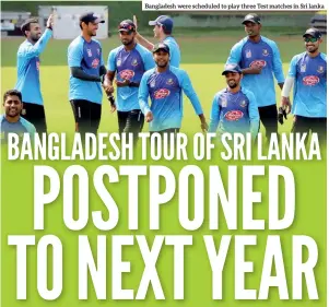  ??  ?? Bangladesh were scheduled to play three Test matches in Sri lanka