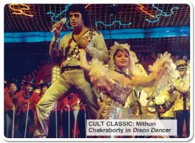  ?? ?? CULT LASSIC: Mithun Chakrabort­y in Disco ncer