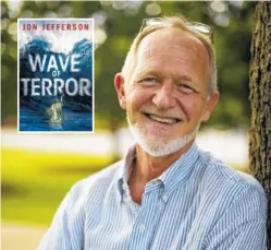  ?? CONTRIBUTE­D PHOTO ?? Jon Jefferson is the author of “Wave of Terror.”