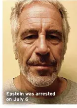  ??  ?? Epstein was arrested on July 6