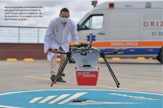  ??  ?? Algunos hospitales han empleado drones para el transporte de pruebas de covid-19, para agilizar la obtención de los resultados. En la imagen, en el Hospital Orizonti, en Brasil.