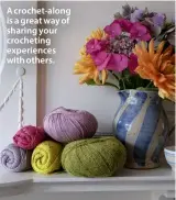  ??  ?? A crochet-along is a great way of sharing your crocheting experience­s with others.