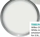  ??  ?? THE PAINT Wilko Chalk White matt emulsion, £11 for 2.5L, Wilko