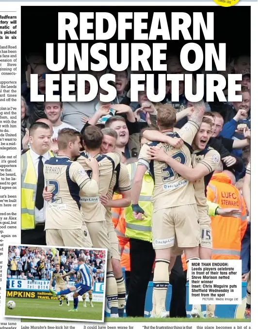  ?? PICTURE: Media Image Ltd ?? MOR THAN ENOUGH: Leeds players celebrate in front of their fans after Steve Morison netted their winner Inset: Chris Maguire puts Sheffield Wednesday in front from the spot