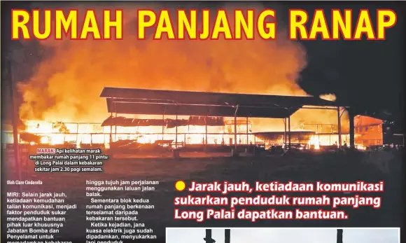  ??  ?? MARAK: Api kelihatan marak membakar rumah panjang 11 pintu di Long Palai dalam kebakaran sekitar jam 2.30 pagi semalam. Oleh Clare Cinderella