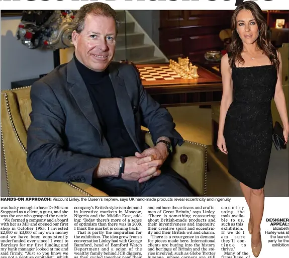  ??  ?? HANDS-ON APPROACH: Viscount Linley, the Queen’s nephew, says UK hand-made products reveal eccentrici­ty and ingenuity DESIGNER APPEAL:
Elizabeth Hurley was at
the launch party for the
exhibition