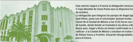  ??  ?? Este martes viajará a Francia la delegación mexicana que participar­á en la V Copa Mundial de Cesta Punta que se disputará en Biarritz del 26 al 31 de octubre. La delegación que integran las parejas de Ángel Egea y Ricky Pérez y Daniel InclánJosé Pérez,...