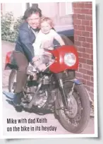  ??  ?? Mike with dad Keith on the bike in its heyday