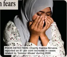  ?? ?? POOR ETECTION Charity Karm Nirvana reported 81 er en increase cases relate to honour buse’ during 02
