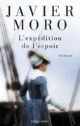  ??  ?? L’EXPÉDITION DE L’ESPOIR Javier Moro Éditions Robert Laffont 442 pages