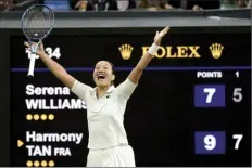  ?? AP photo ?? Harmony Tan celebrates after her three-set victory over Serena Williams at Wimbledon on Tuesday.