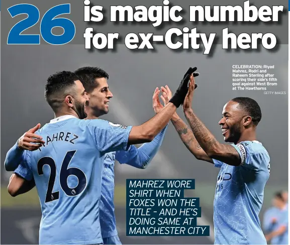  ?? GETTY IMAGES ?? CELEBRATIO­N: Riyad Mahrez, Rodri and Raheem Sterling after scoring their side’s fifth goal against West Brom at The Hawthorns