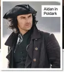  ??  ?? Aidan in Poldark