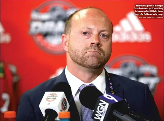  ?? JONATHAN DANIEL/GETTY IMAGES ?? Blackhawks general manager Stan Bowman says it’s exciting to have cap flexibilit­y in these days of a flattened salary cap.