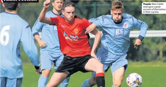  ??  ?? Tussle West Calder (red) gave a great account of themselves in their cup loss