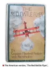  ??  ?? ■ The American version, ‘The Red Battle Flyer’, also published in 1918.