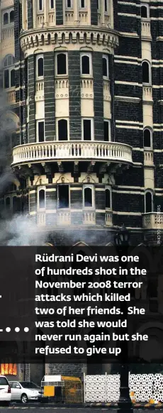  ??  ?? Rüdrani Devi was one of hundreds shot in the November 2008 terror attacks which killed two of her friends. She was told she would never run again but she refused to give up