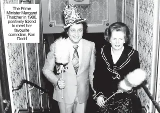  ??  ?? The Prime Minister Margaret Thatcher in 1980, positively tickled to meet her favourite comedian, Ken Dodd