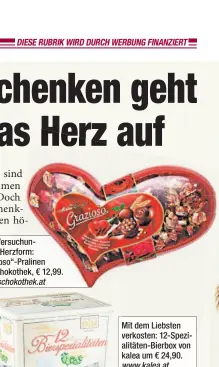  ??  ?? Süße Versuchung­en in Herzform: „Grazioso“-Pralinen von Schokothek, € 12,99. www.schokothek.at