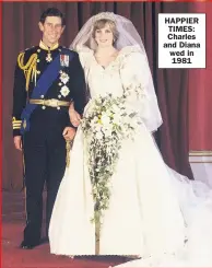  ??  ?? HAPPIER TIMES: Charles and Diana wed in 1981