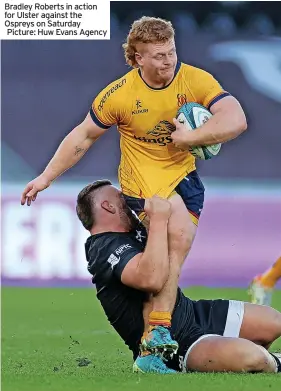  ?? ?? Bradley Roberts in action for Ulster against the Ospreys on Saturday
Picture: Huw Evans Agency