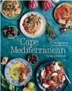  ??  ?? * Cape Mediterran­ean: The Way We Love to Eat word deur Struik uitgegee en kos sowat R380 by boekwinkel­s, Loot of Takealot