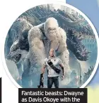  ??  ?? Fantastic beasts: Dwayne as Davis Okoye with the mutated trio of animals