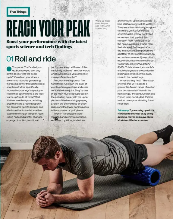  ?? ?? Wake up those muscles pre ride with some foam rolling