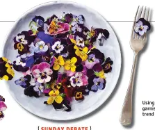  ?? ?? Using flowers as garnish is the new trend in restaurant­s