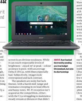  ??  ?? ABOVE Acer bucked the trend by sending us a true budget Chromebook, but note its shortcomin­gs