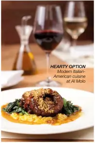  ??  ?? hearty option
Modern Italianame­rican cuisine
at Al Molo