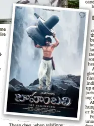  ??  ?? These days, when relations between Asia’s two largest nations are in a severe dip, the movies emerging from Bollywood like Bahubali are useful reminders of so much that is still common between China and India.