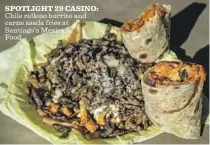  ?? Mel Melcon Los Angeles Times ?? SPOTLIGHT 29 CASINO: Chile relleno burrito and carne asada fries at Santiago’s Mexican Food.