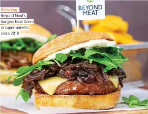  ??  ?? Relishing: Beyond Meat’s burgers have been in supermarke­ts since 2018