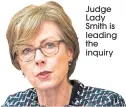  ??  ?? Judge Lady Smith is leading the inquiry