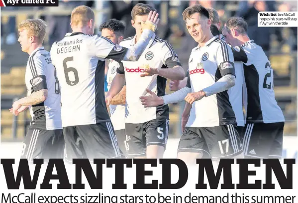  ??  ?? Wish list Ian McCall hopes his stars will stay if Ayr win the title