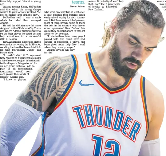  ?? Photo / Getty Images ?? Oklahoma City Thunder centre Steven Adams says having the door closed on him as a teenager by Basketball New Zealand has influenced his choice not to play for the Tall Blacks in internatio­nal basketball.