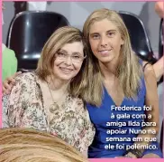  ?? ?? Frederica foi à gala com a amiga Ilda para apoiar Nuno na semana em que ele foi polémico.