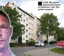  ??  ?? ■
LAIR: Breukner apartment block in Hanover. Left, the prime suspect