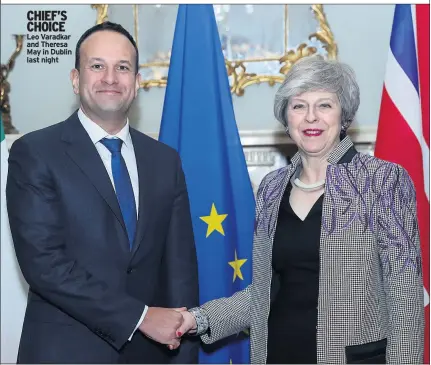  ??  ?? chief’s choice Leo Varadkar and Theresa May in Dublin last night